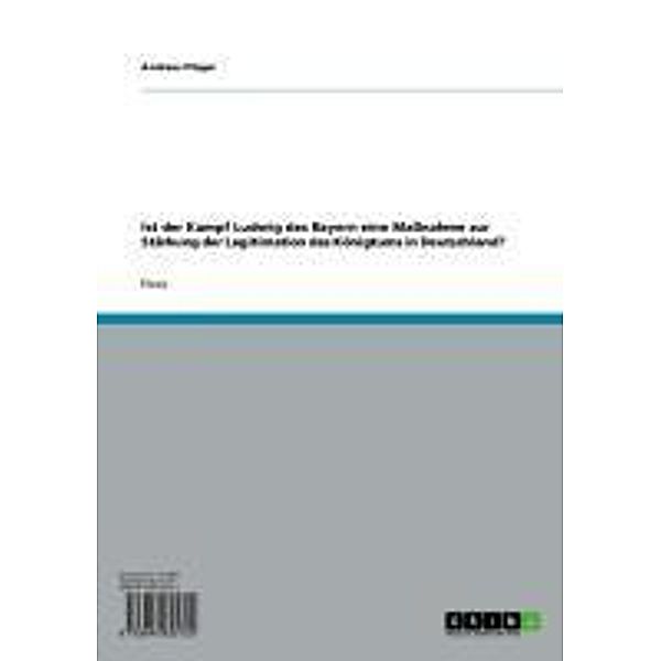 Ist der Kampf Ludwig des Bayern eine Maßnahme zur Stärkung der Legitimation des Königtums in Deutschland?, Andreas Plöger