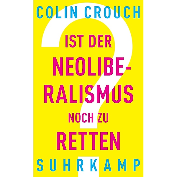 Ist der Neoliberalismus noch zu retten? / suhrkamp taschenbücher Allgemeine Reihe Bd.4942, Colin Crouch