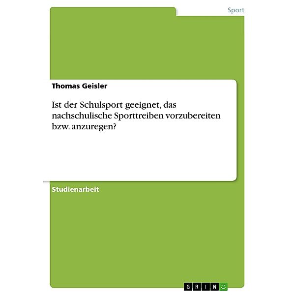 Ist der Schulsport geeignet, das nachschulische Sporttreiben vorzubereiten bzw. anzuregen?, Thomas Geisler