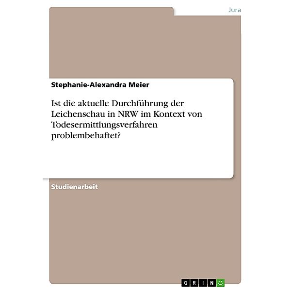 Ist die aktuelle Durchführung der Leichenschau in NRW im Kontext von Todesermittlungsverfahren problembehaftet?, Stephanie-Alexandra Meier