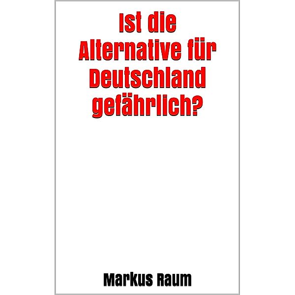 Ist die Alternative für Deutschland gefährlich?, Markus Raum