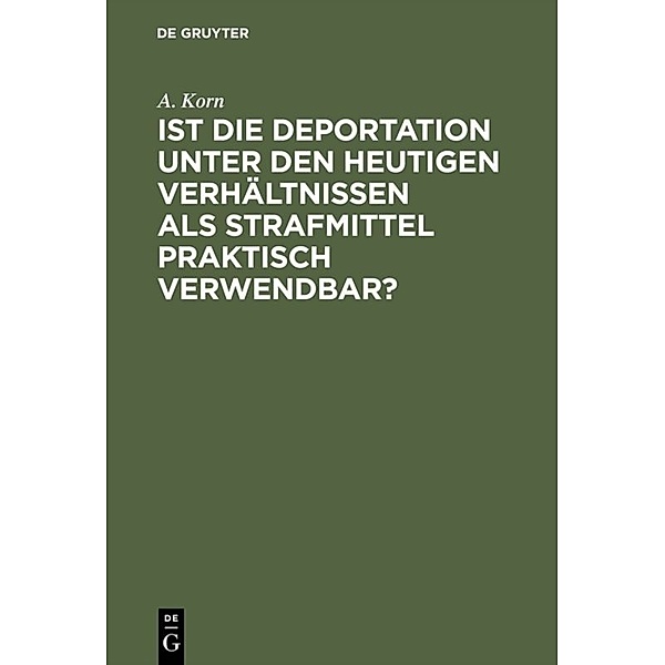 Ist die Deportation unter den heutigen Verhältnissen als Strafmittel praktisch verwendbar?, A. Korn