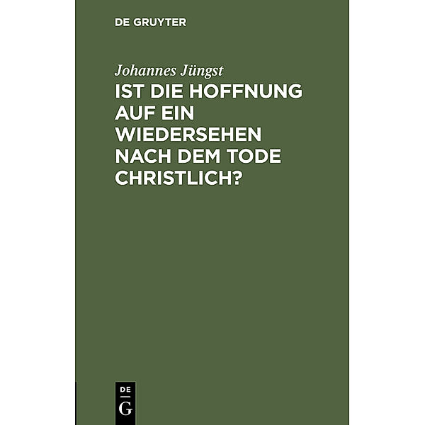 Ist die Hoffnung auf ein Wiedersehen nach dem Tode christlich?, Johannes Jüngst