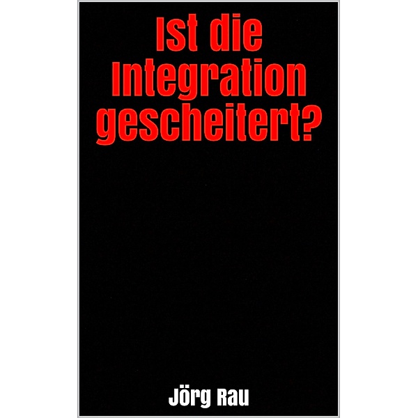 Ist die Integration gescheitert?, Jörg Rau