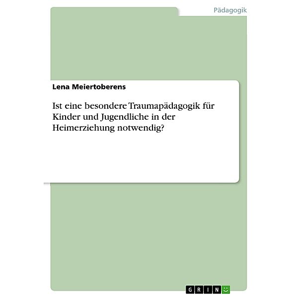 Ist eine besondere Traumapädagogik für Kinder und Jugendliche in der Heimerziehung notwendig?, Lena Meiertoberens