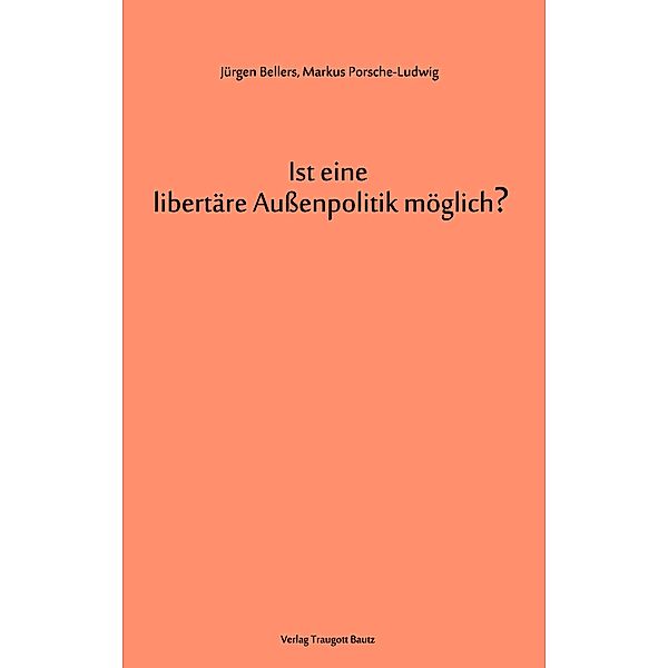 Ist eine libertäre Aussenpolitik möglich?, Jürgen Bellers, Markus Porsche-Ludwig
