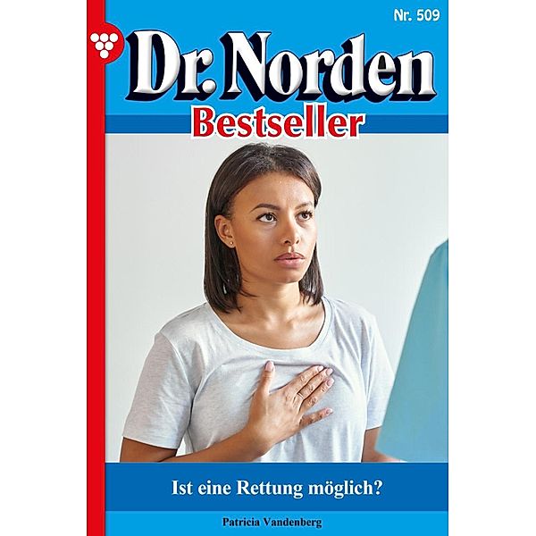 Ist eine Rettung möglich? / Dr. Norden Bestseller Bd.509, Patricia Vandenberg