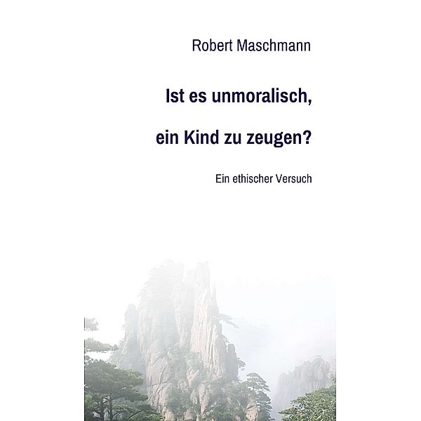 Ist es unmoralisch, ein Kind zu zeugen?, Robert Maschmann