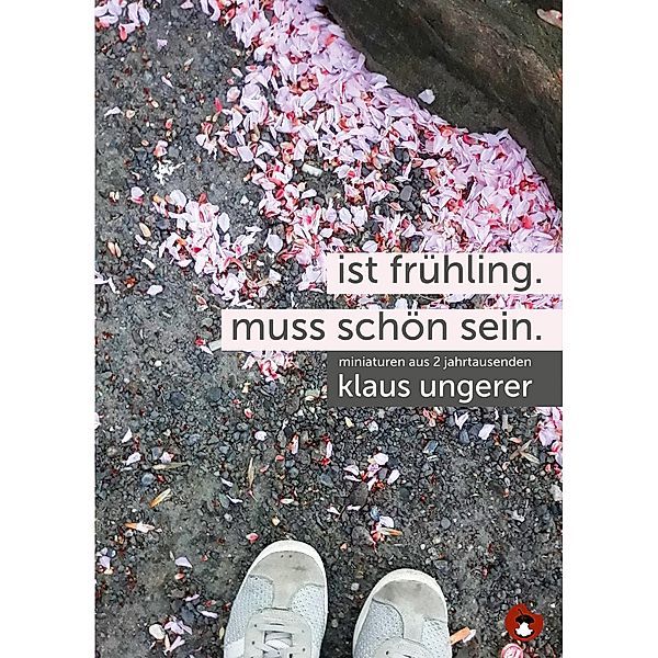 Ist Frühling. Muss schön sein. / Edition MundWerk, Klaus Ungerer