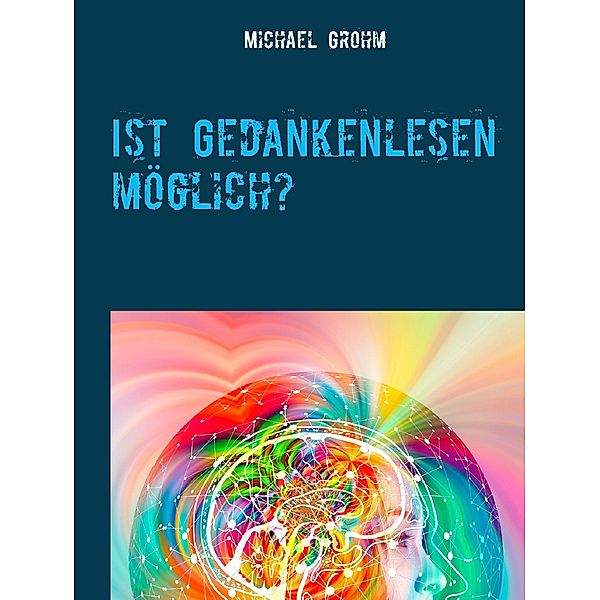 Ist Gedankenlesen möglich?, Michael Grohm