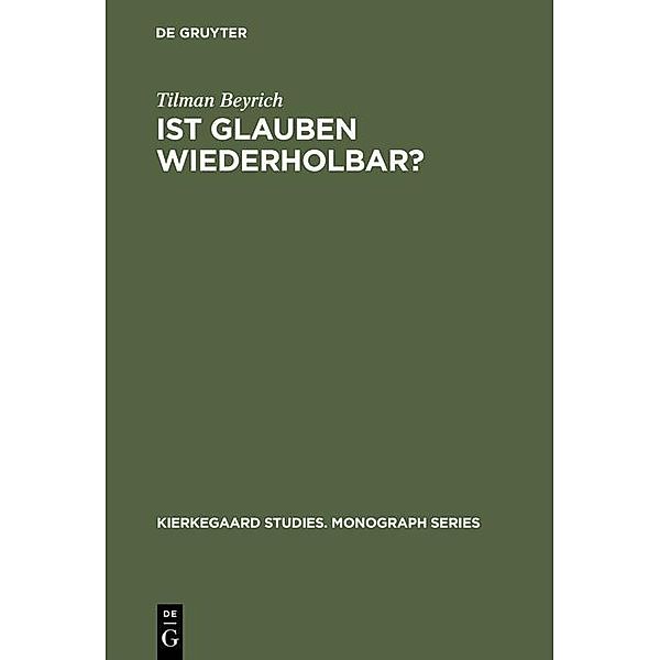 Ist Glauben wiederholbar? / Kierkegaard Studies. Monograph Series Bd.6, Tilman Beyrich