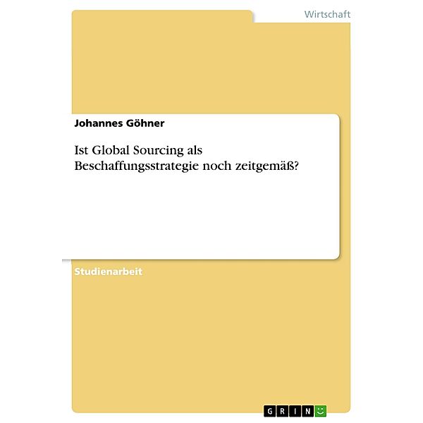 Ist Global Sourcing als Beschaffungsstrategie noch zeitgemäß?, Johannes Göhner
