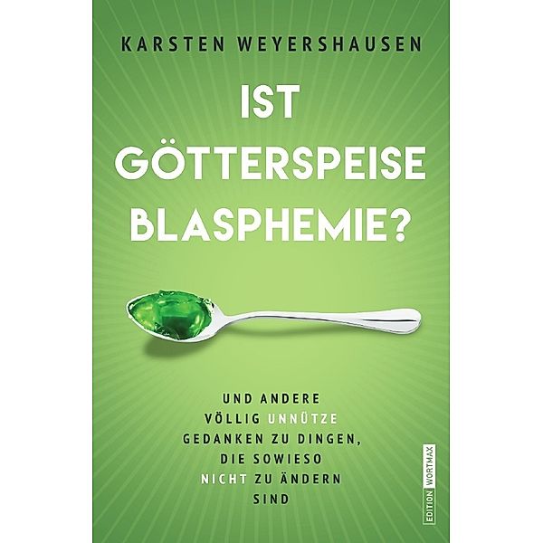 Ist Götterspeise Blasphemie?, Karsten Weyershausen