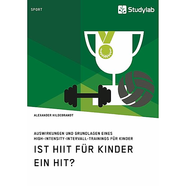 Ist HIIT für Kinder ein Hit? Auswirkungen und Grundlagen eines High-Intensity-Intervall-Trainings für Kinder, Alexander Hildebrandt