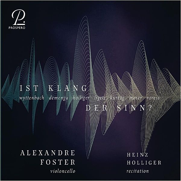 Ist Klang der Sinn? - Zeitgenössische Werke für Cello, Alexandre Foster, Heinz Holliger