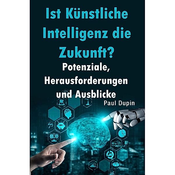 Ist Künstliche Intelligenz die Zukunft?, Paul Dupin