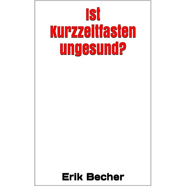 Ist Kurzzeitfasten ungesund?, Erik Becher