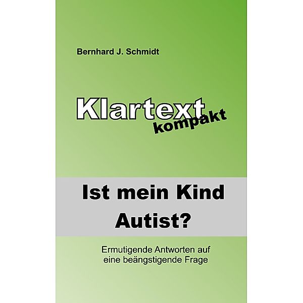 Ist (m)ein Kind Autist? / Klartext kompakt, Bernhard J. Schmidt