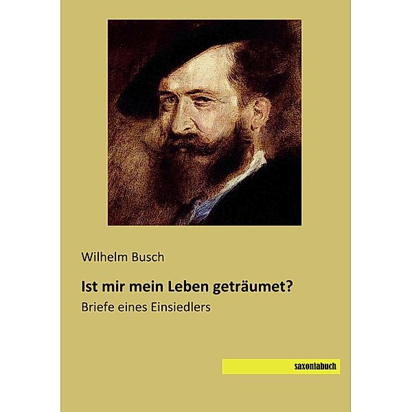 Ist mir mein Leben geträumet?, Wilhelm Busch