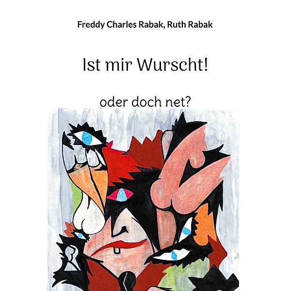 Ist mir Wurscht! / Mutti, der Mann mit dem Schmäh ist da Bd.3, Freddy Charles Rabak, Ruth Rabak