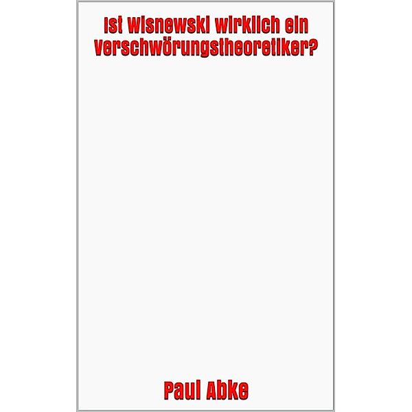 Ist Wisnewski wirklich ein Verschwörungstheoretiker?, Paul Abke