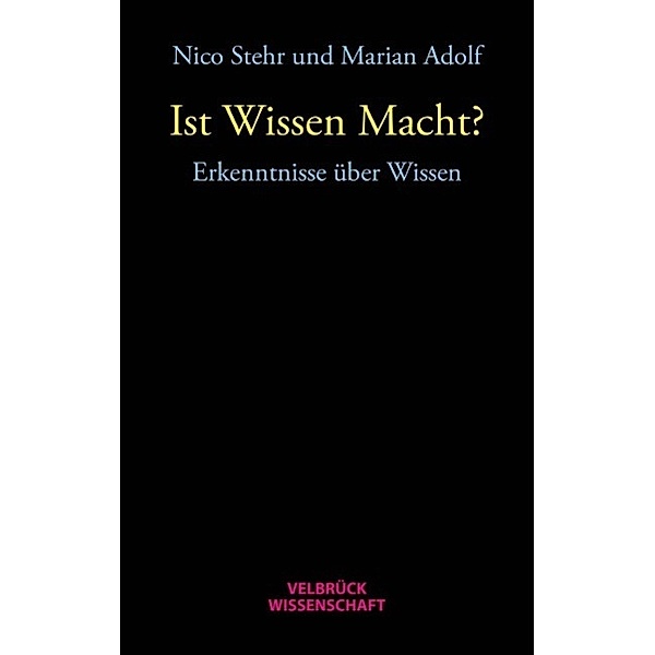 Ist Wissen Macht?, Nico Stehr, Marian Adolf