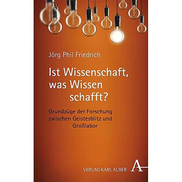 Ist Wissenschaft, was Wissen schafft?, Jörg Phil Friedrich