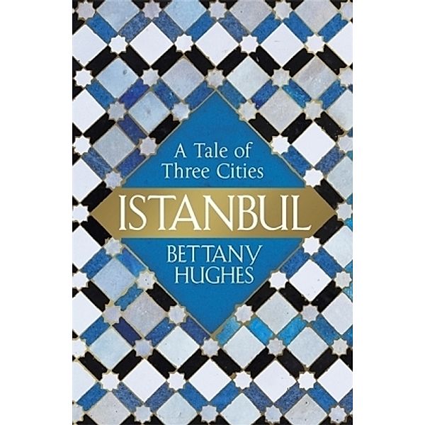 Istanbul, Bettany Hughes