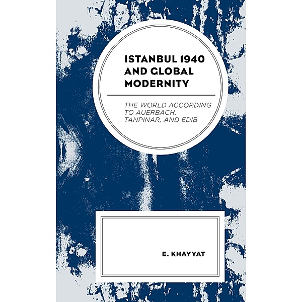 Istanbul 1940 and Global Modernity, E. Khayyat