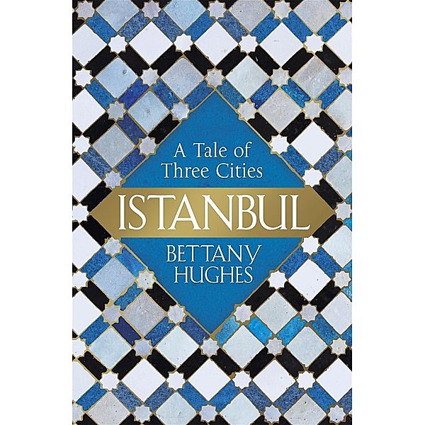 Istanbul, Bettany Hughes