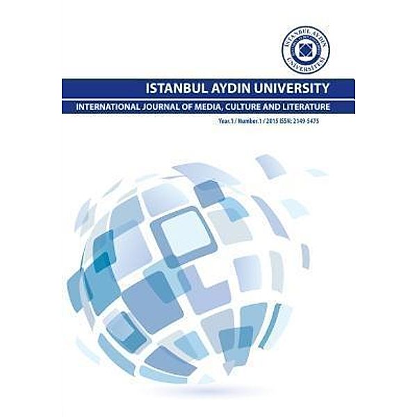 ISTANBUL AYDIN UNIVERSITY INTERNATIONAL JOURNAL OF MEDIA, CULTURE AND LITERATURE / Year: 1 Number: 1 Bd.2015
