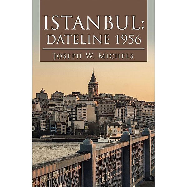 Istanbul: Dateline 1956, Joseph W. Michels