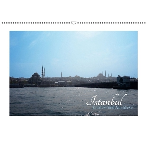 ISTANBUL - Einblicke und Ausblicke (Wandkalender 2016 DIN A2 quer), SB Informationsdesign