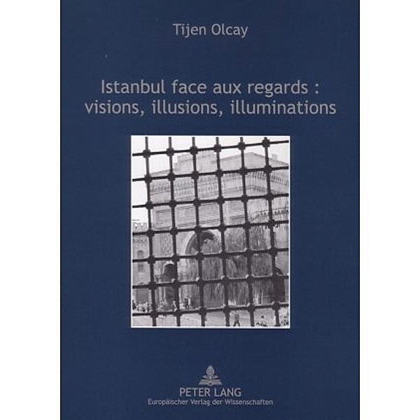 Istanbul face aux regards : visions, illusions, illuminations, Tijen Olcay