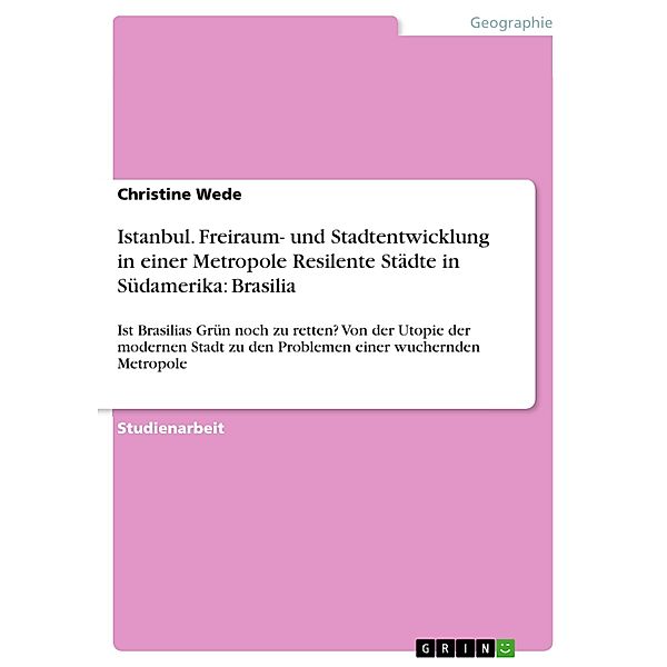 Istanbul. Freiraum- und Stadtentwicklung in einer Metropole Resilente Städte in Südamerika:  Brasilia, Christine Wede