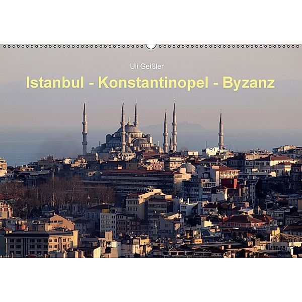 Istanbul - Konstantinopel - Byzanz (Wandkalender 2018 DIN A2 quer), Uli Geißler