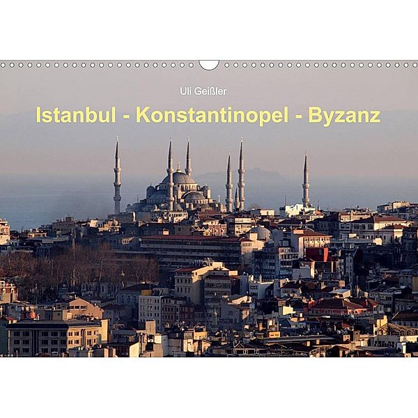 Istanbul - Konstantinopel - Byzanz (Wandkalender 2023 DIN A3 quer), Uli Geißler