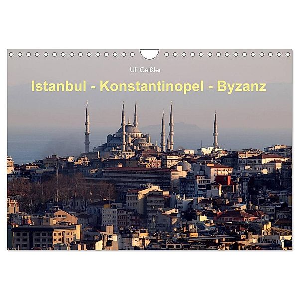 Istanbul - Konstantinopel - Byzanz (Wandkalender 2024 DIN A4 quer), CALVENDO Monatskalender, Uli Geissler