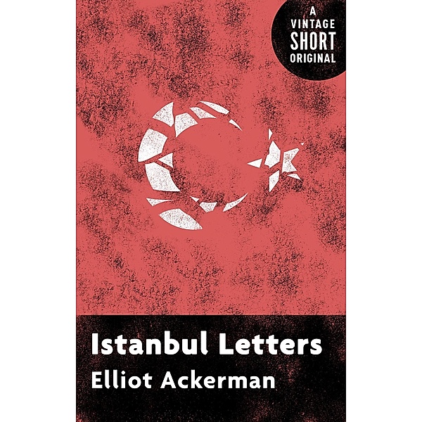 Istanbul Letters / A Vintage Short, Elliot Ackerman