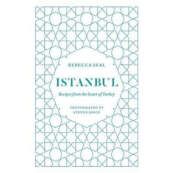 Istanbul: Recipes from the Heart of Turkey, Rebecca Seal