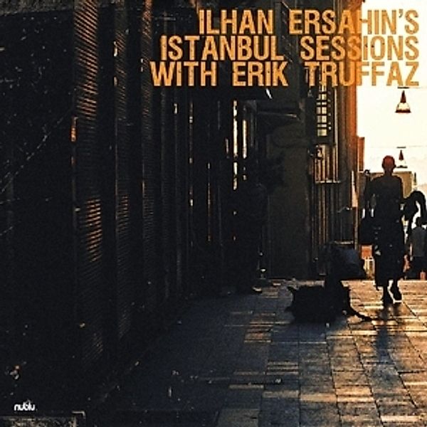 Istanbul Sessions Feat. Erik T Ruffaz, Ilhan Ersahin