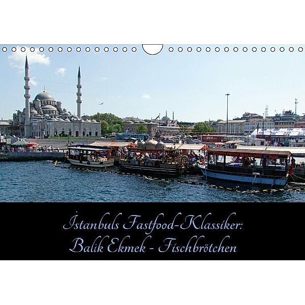 Istanbuls Fastfood-Klassiker: Balik Ekmek - Fischbrötchen (Wandkalender 2017 DIN A4 quer), Claus Liepke, Dilek Liepke