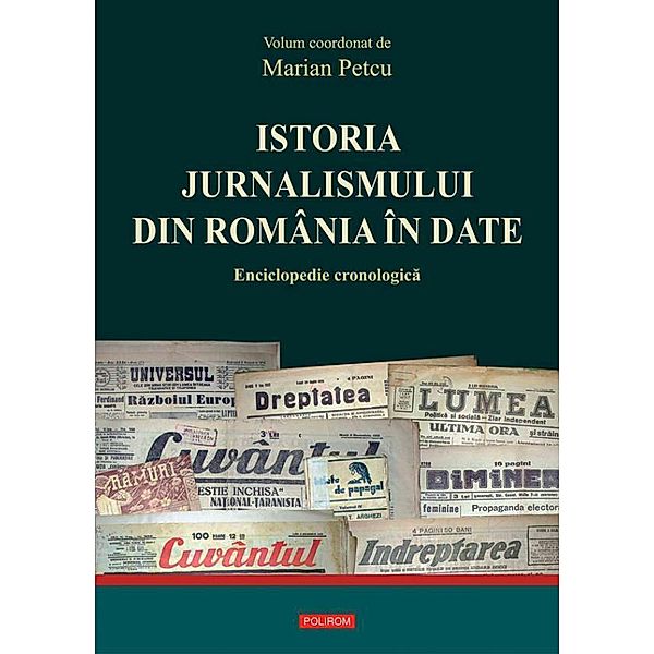 Istoria jurnalismului din România în date: enciclopedie cronologica / Dic¿ionare, enciclopedii, Marian Petcu