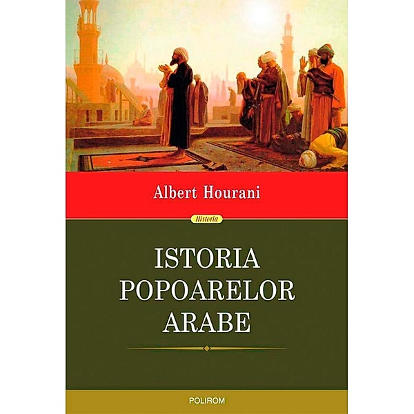 Istoria popoarelor arabe / Historia, Albert Hourani