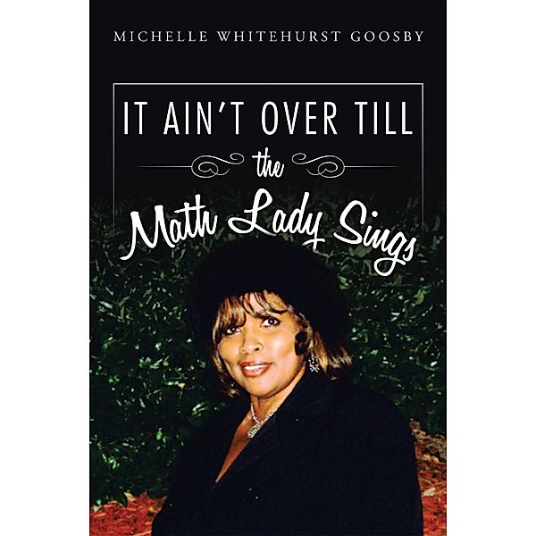 It Ain't over Till the Math Lady Sings, Michelle Whitehurst Goosby