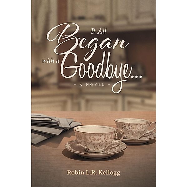 It All Began with a Goodbye..., Robin L. R. Kellogg