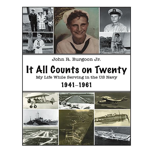 It All Counts On Twenty: My Life While Serving In the US Navy, 1941-1961, John R. Burgoon Jr.