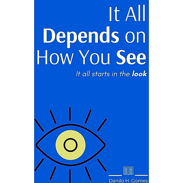 It All Depends on How You See / Danilo H. Gomes, Danilo H. Gomes