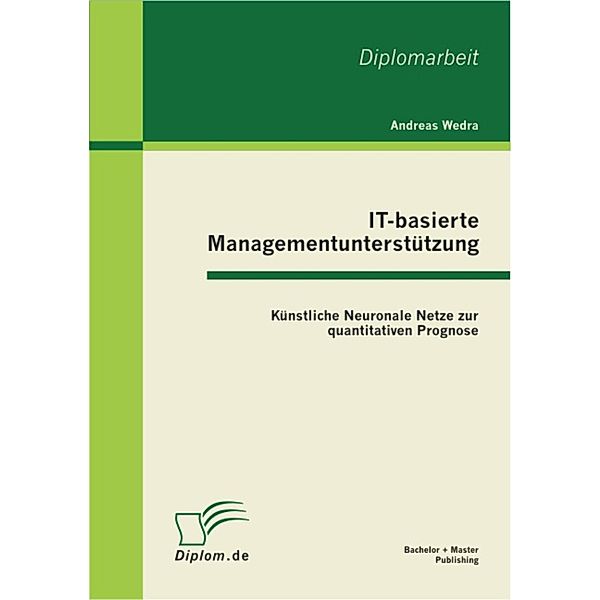 IT-basierte Managementunterstützung: Künstliche Neuronale Netze zur quantitativen Prognose, Andreas Wedra