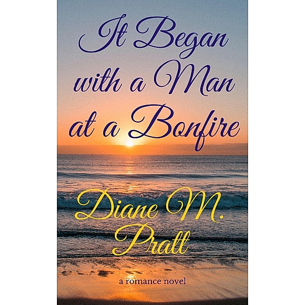 It Began with a Man at a Bonfire, Diane M. Pratt
